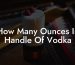 How Many Ounces In Handle Of Vodka