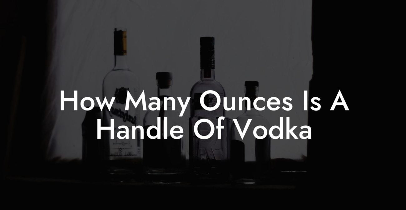 How Many Ounces Is A Handle Of Vodka