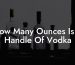 How Many Ounces Is A Handle Of Vodka