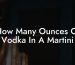 How Many Ounces Of Vodka In A Martini