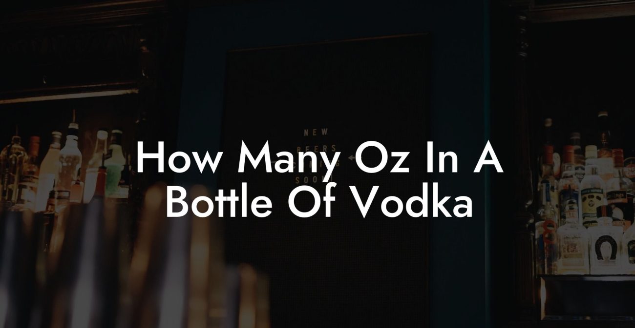 How Many Oz In A Bottle Of Vodka