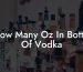 How Many Oz In Bottle Of Vodka