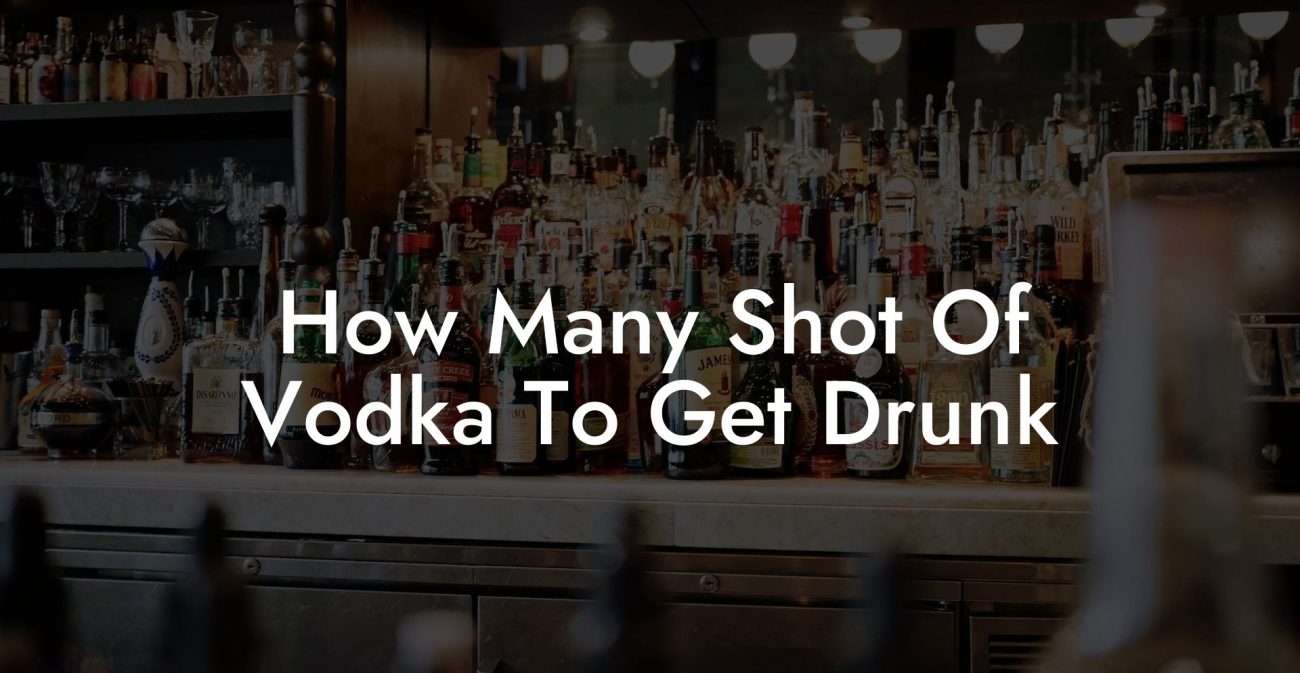 How Many Shot Of Vodka To Get Drunk