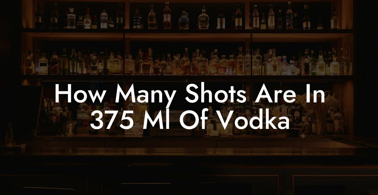 How Many Shots Are In 375 Ml Of Vodka