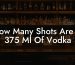 How Many Shots Are In 375 Ml Of Vodka