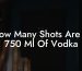 How Many Shots Are In 750 Ml Of Vodka