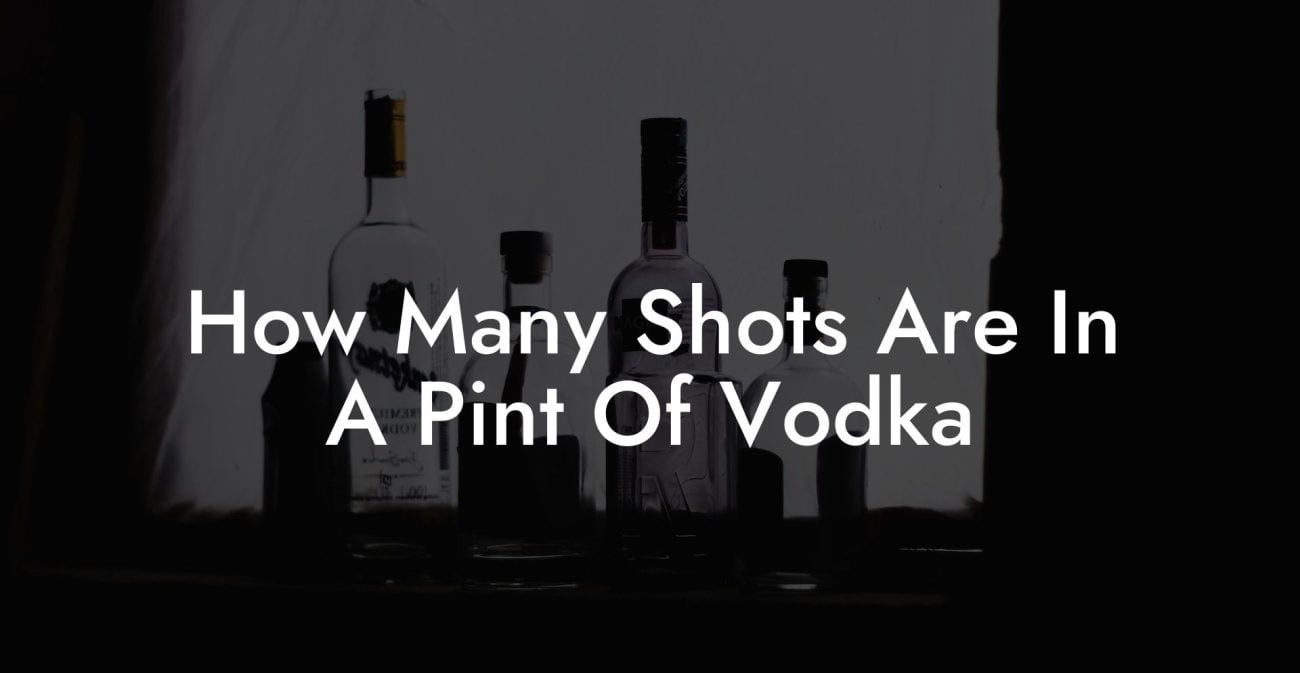 How Many Shots Are In A Pint Of Vodka