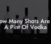 How Many Shots Are In A Pint Of Vodka