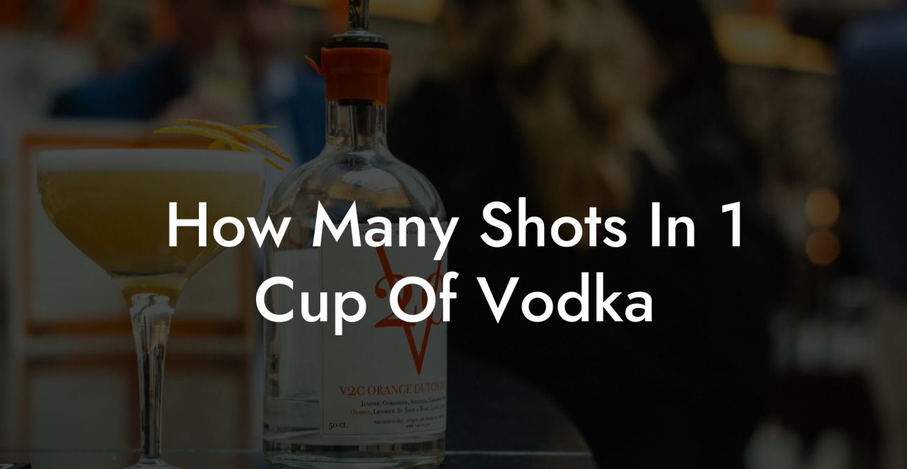 How Many Shots In 1 Cup Of Vodka