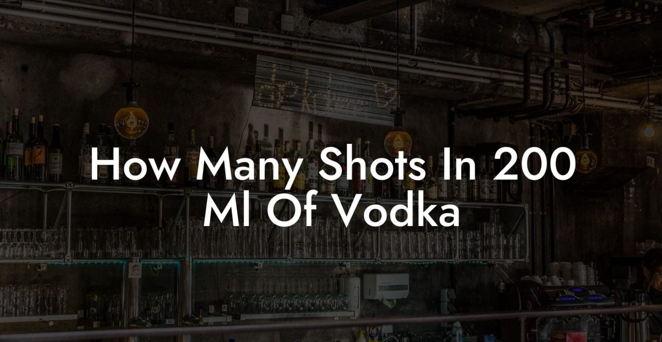 How Many Shots In 200 Ml Of Vodka