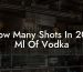 How Many Shots In 200 Ml Of Vodka