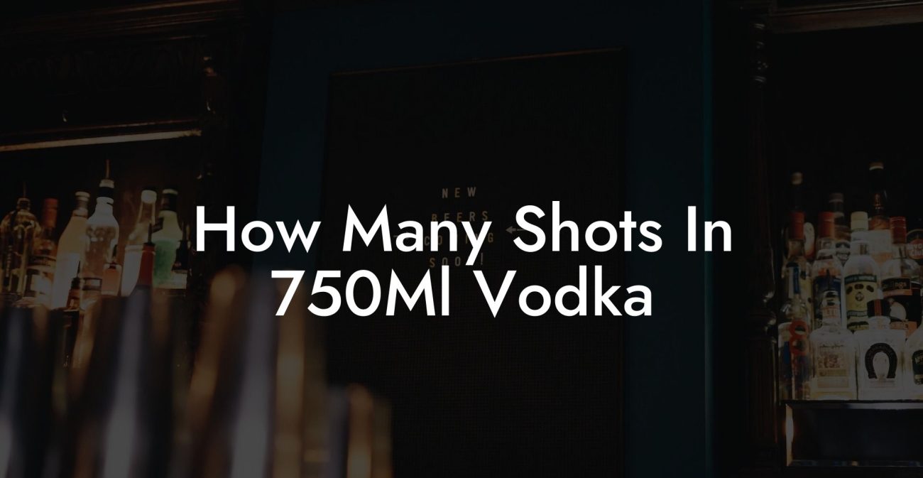 How Many Shots In 750Ml Vodka