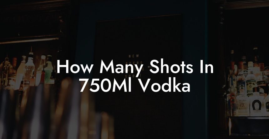 7 shots of vodka in ml