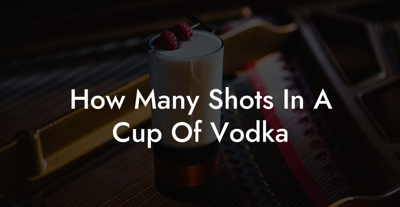 How Many Shots In A Cup Of Vodka