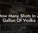 How Many Shots In A Gallon Of Vodka