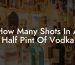 How Many Shots In A Half Pint Of Vodka