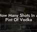 How Many Shots In A Pint Of Vodka