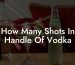 How Many Shots In Handle Of Vodka