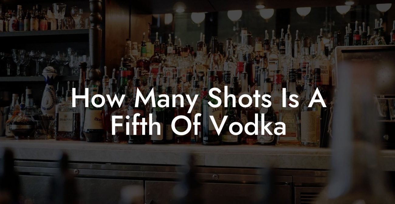 How Many Shots Is A Fifth Of Vodka