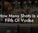 How Many Shots Is A Fifth Of Vodka
