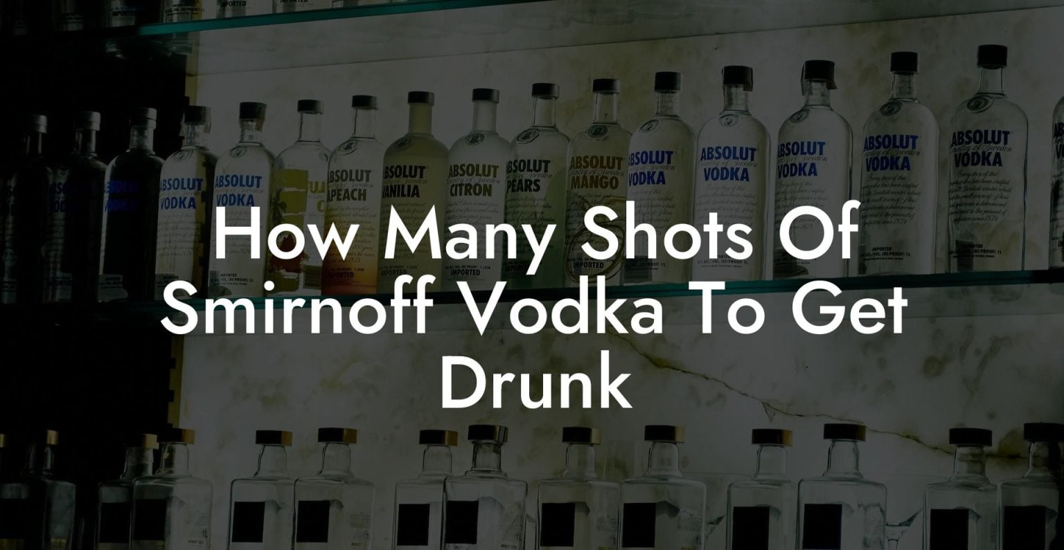 How Many Shots Of Smirnoff Vodka To Get Drunk Vodka Doctors
