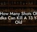 How Many Shots Of Vodka Can Kill A 13 Year Old