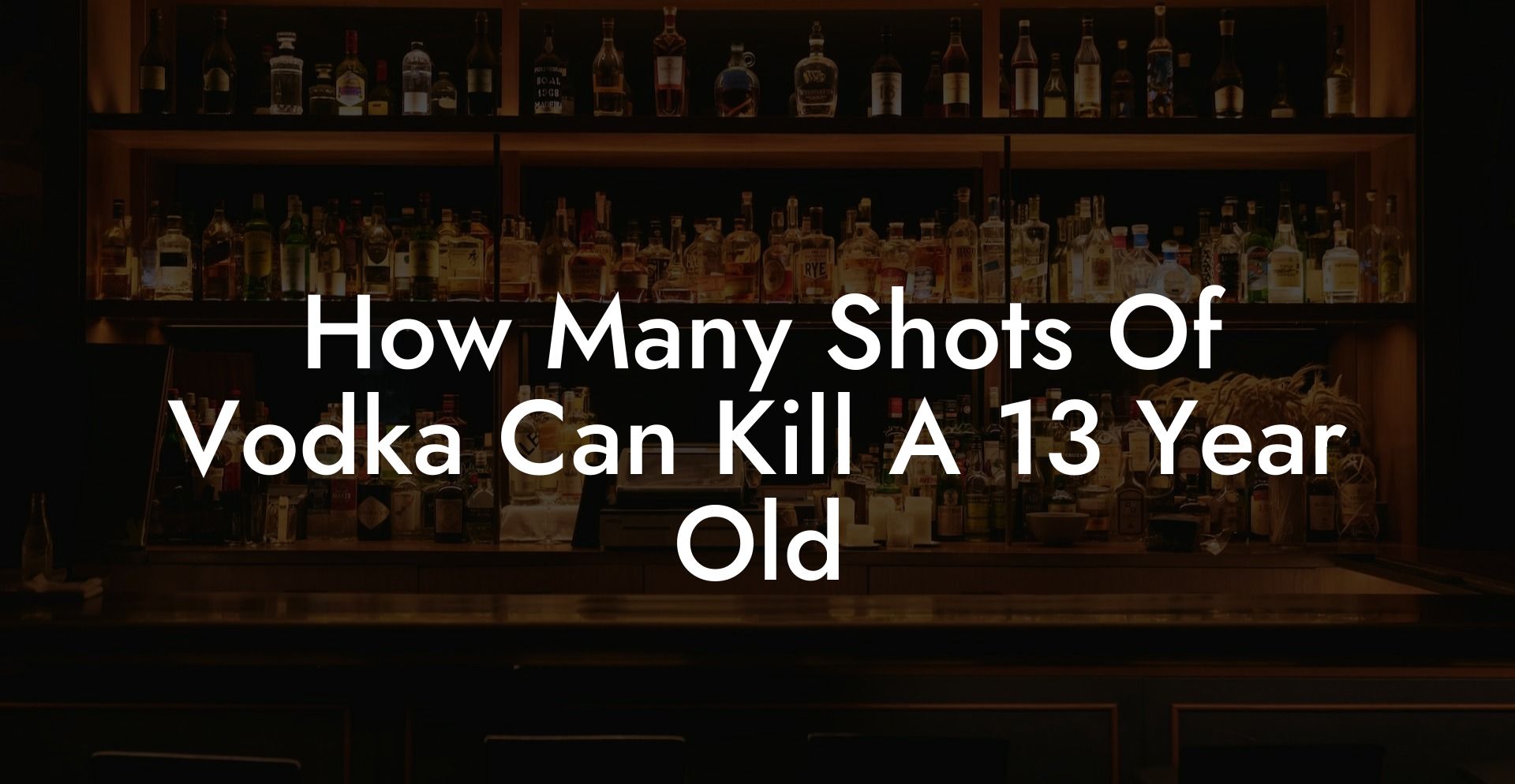 How Many Shots Of Vodka Can Kill A 13 Year Old