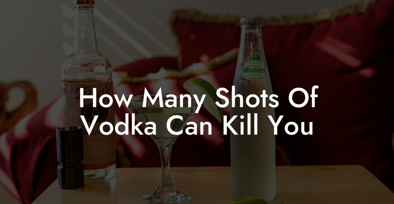 How Many Shots Of Vodka Can Kill You