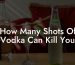 How Many Shots Of Vodka Can Kill You