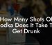 How Many Shots Of Vodka Does It Take To Get Drunk