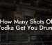 How Many Shots Of Vodka Get You Drunk