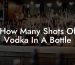 How Many Shots Of Vodka In A Bottle