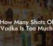 How Many Shots Of Vodka Is Too Much