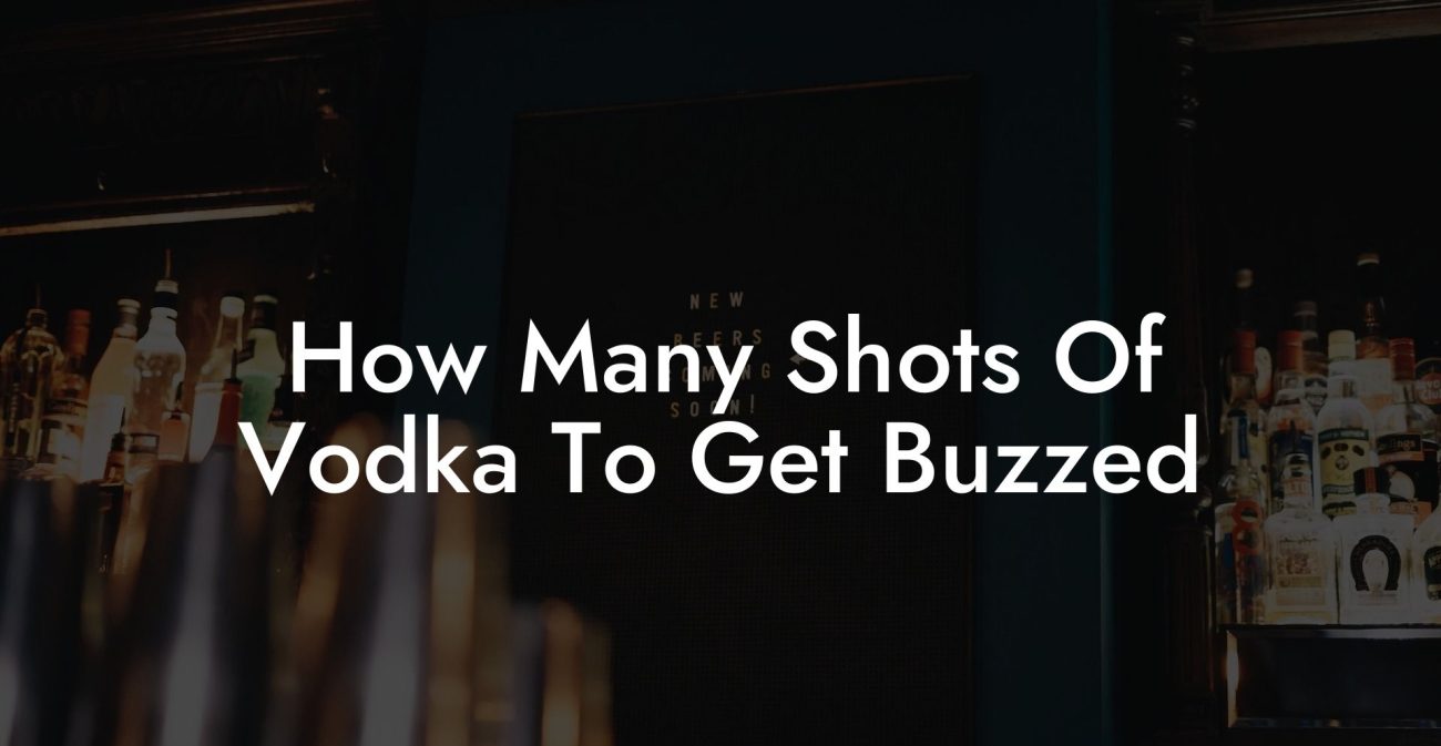 How Many Shots Of Vodka To Get Buzzed