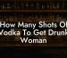 How Many Shots Of Vodka To Get Drunk Woman