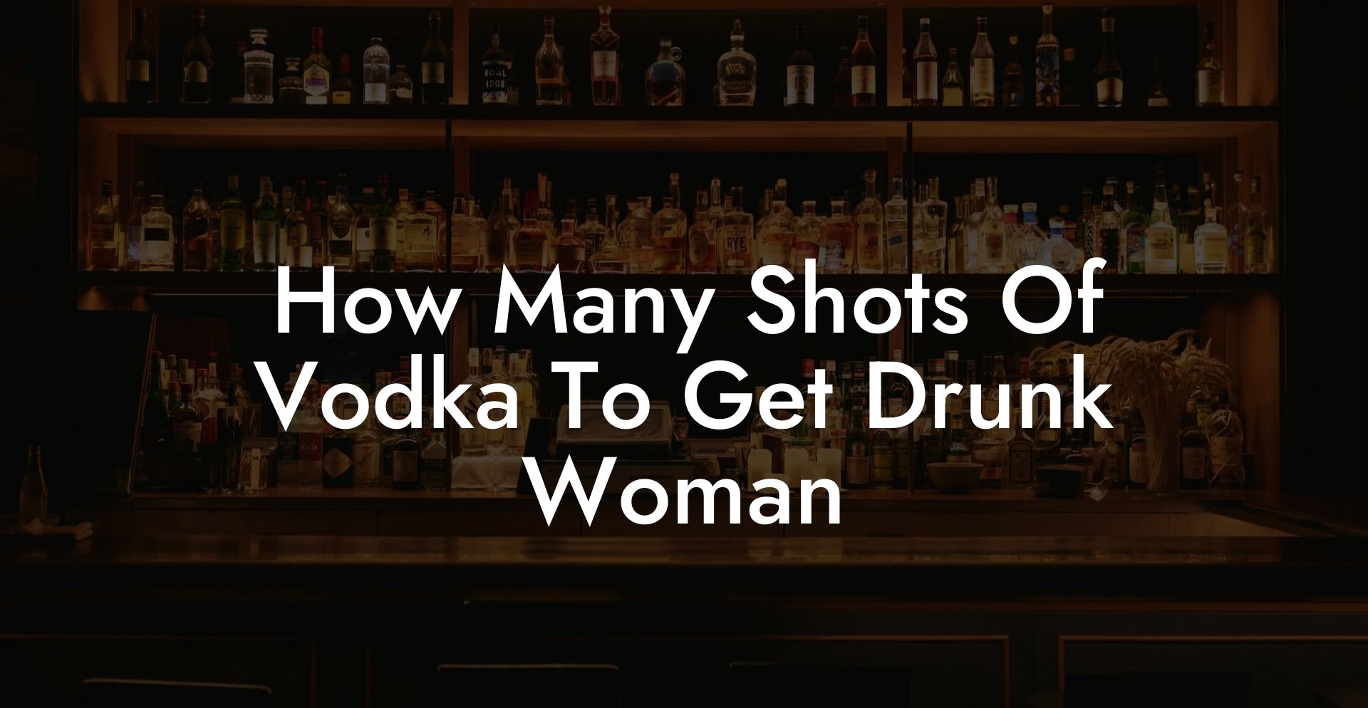 How Many Shots Of Vodka To Get Drunk Woman