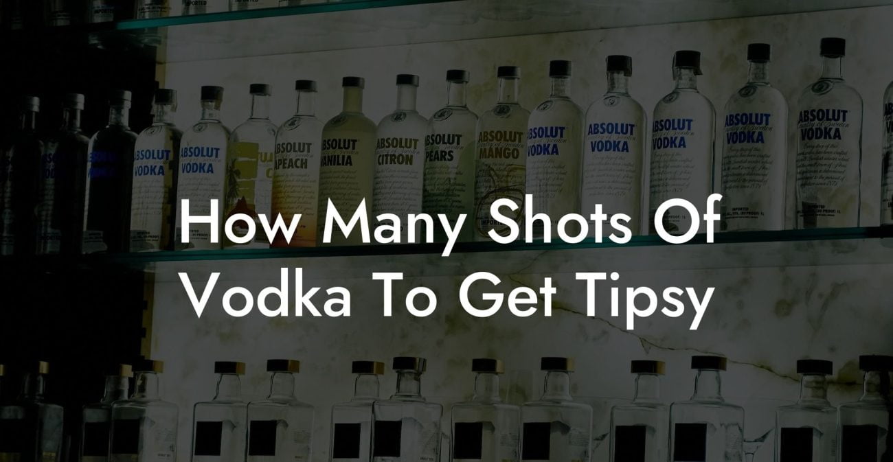 How Many Shots Of Vodka To Get Tipsy