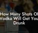 How Many Shots Of Vodka Will Get You Drunk
