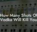 How Many Shots Of Vodka Will Kill You