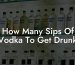 How Many Sips Of Vodka To Get Drunk