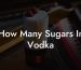 How Many Sugars In Vodka