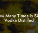 How Many Times Is Skyy Vodka Distilled