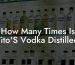 How Many Times Is Tito'S Vodka Distilled