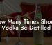 How Many Times Should Vodka Be Distilled