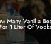How Many Vanilla Beans For 1 Liter Of Vodka