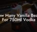 How Many Vanilla Beans For 750Ml Vodka
