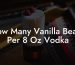 How Many Vanilla Beans Per 8 Oz Vodka