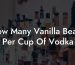 How Many Vanilla Beans Per Cup Of Vodka