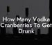 How Many Vodka Cranberries To Get Drunk