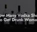 How Many Vodka Shots To Get Drunk Woman